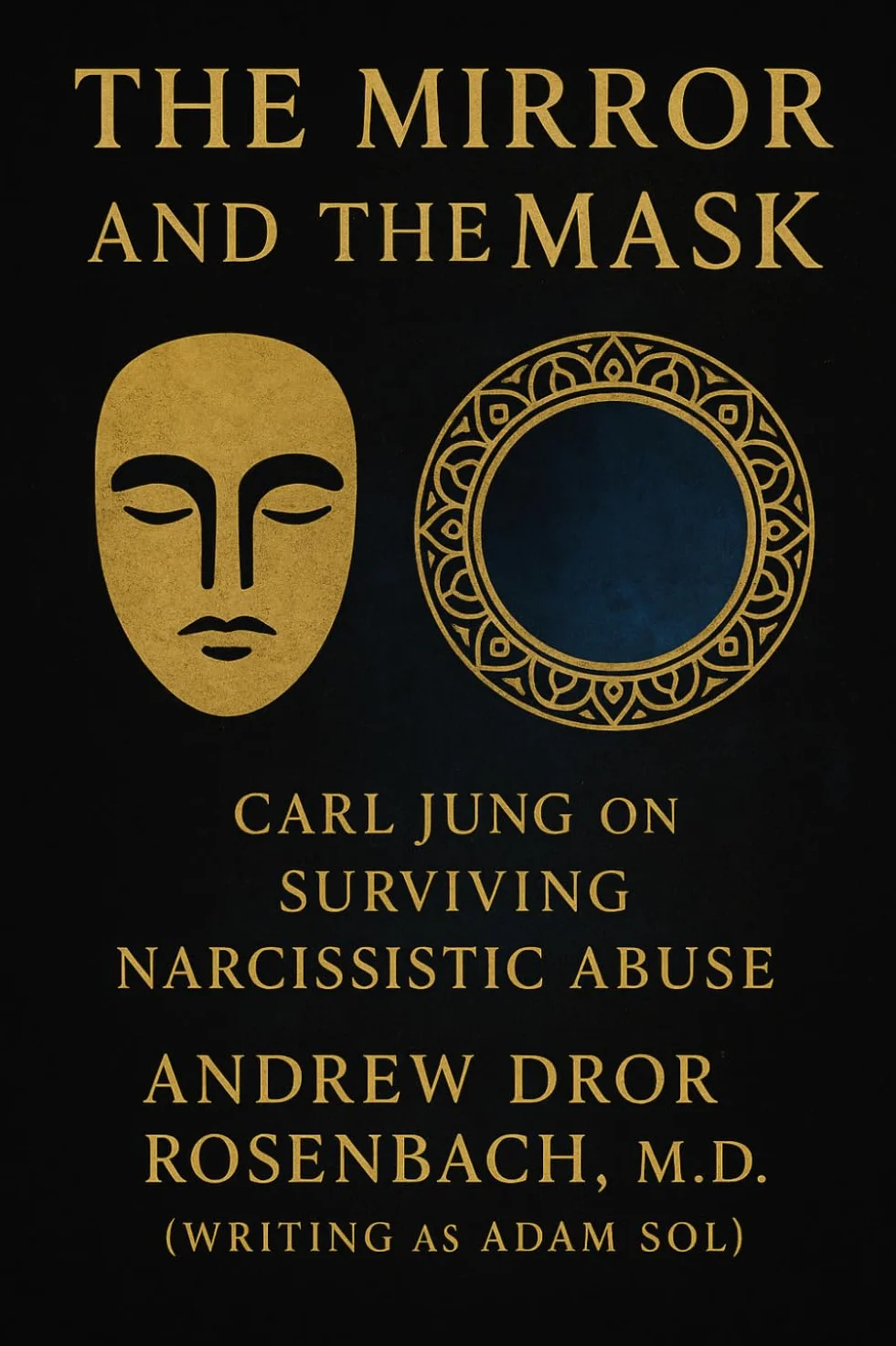 The Mirror and the Mask: Carl Jung on Surviving Narcissistic Abuse, Shadow Work, Trauma Recovery for Men