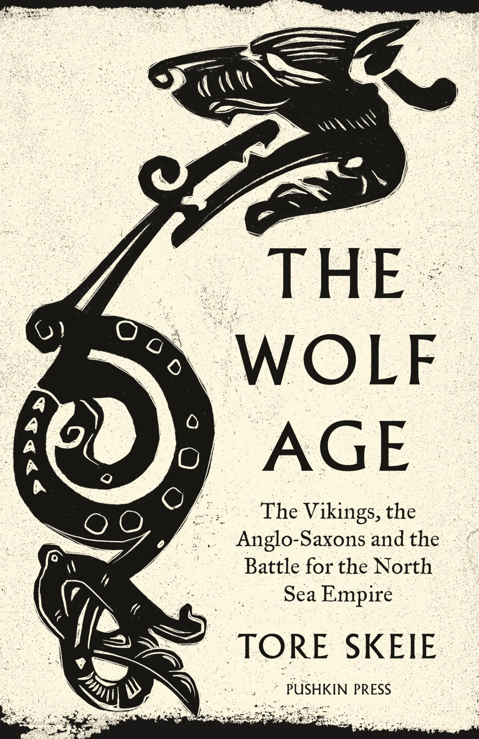 The Wolf Age: The Vikings, the Anglo-Saxons and the Battle for the North Sea Empire