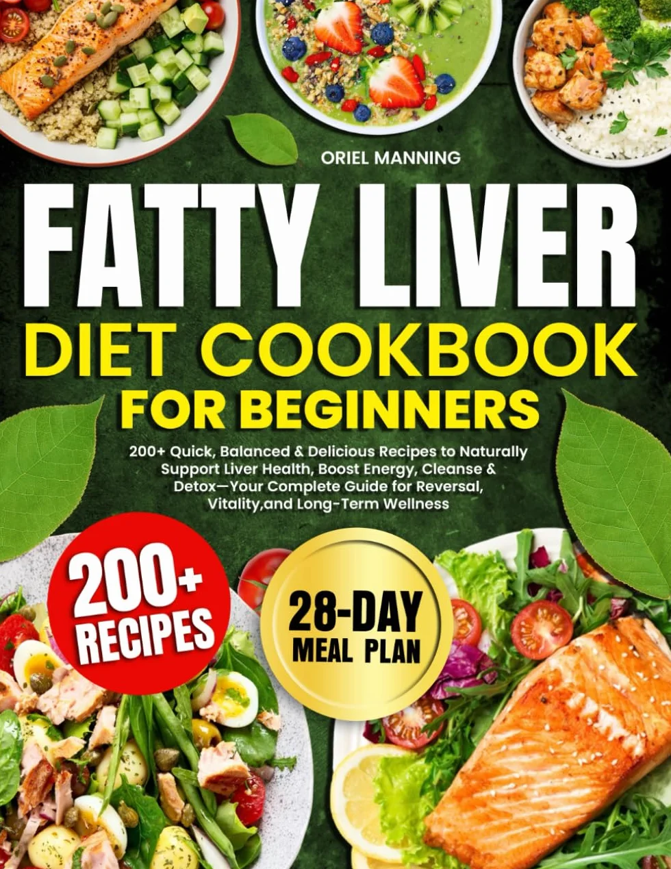 Fatty Liver Diet Cookbook for Beginners: 200+ Quick & Delicious Recipes, 28-Day Meal Plan