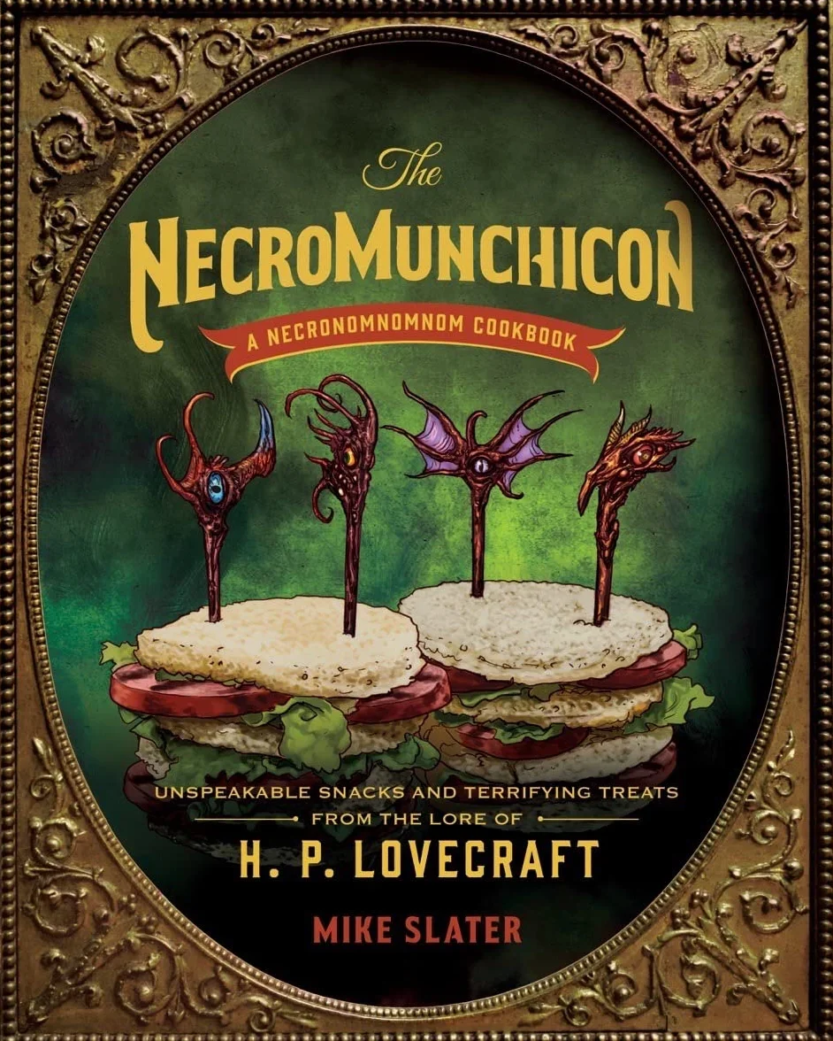 The Necromunchicon: Unspeakable Snacks & Terrifying Treats from the Lore of H. P. Lovecraft