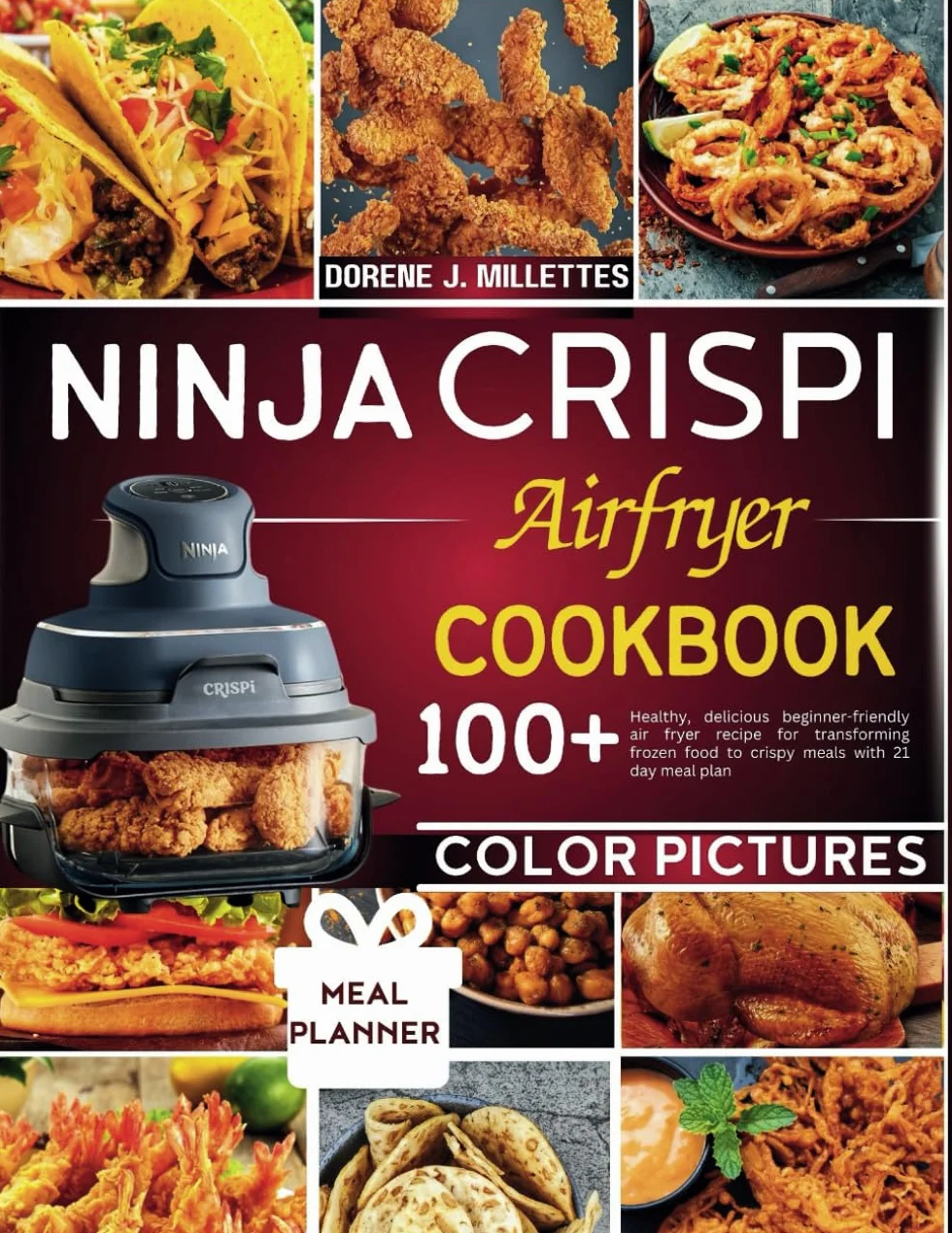 Ninja Crispi Airfryer Cookbook: 100+ Healthy Air Fryer Recipes for Frozen Food to Crispy Meals with 21-Day Meal Plan