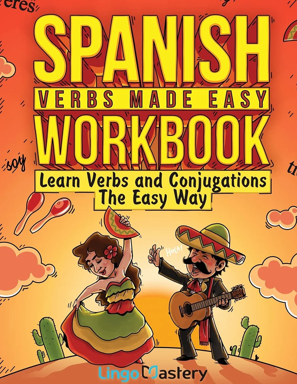 Spanish Verbs Made Easy Workbook: Learn Verbs and Conjugations