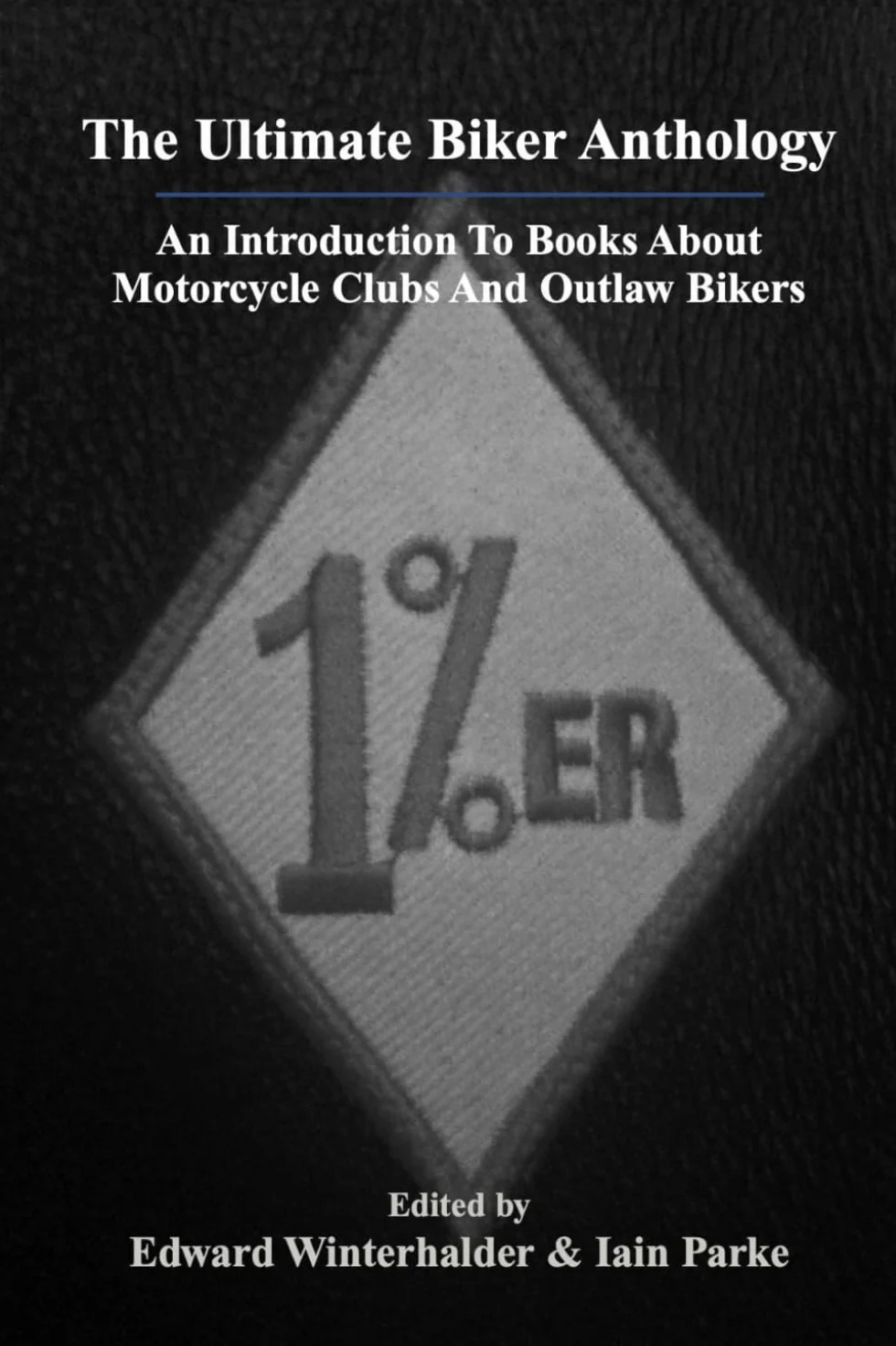 The Ultimate Biker Anthology: An Introduction To Books About Motorcycle Clubs & Outlaw Bikers