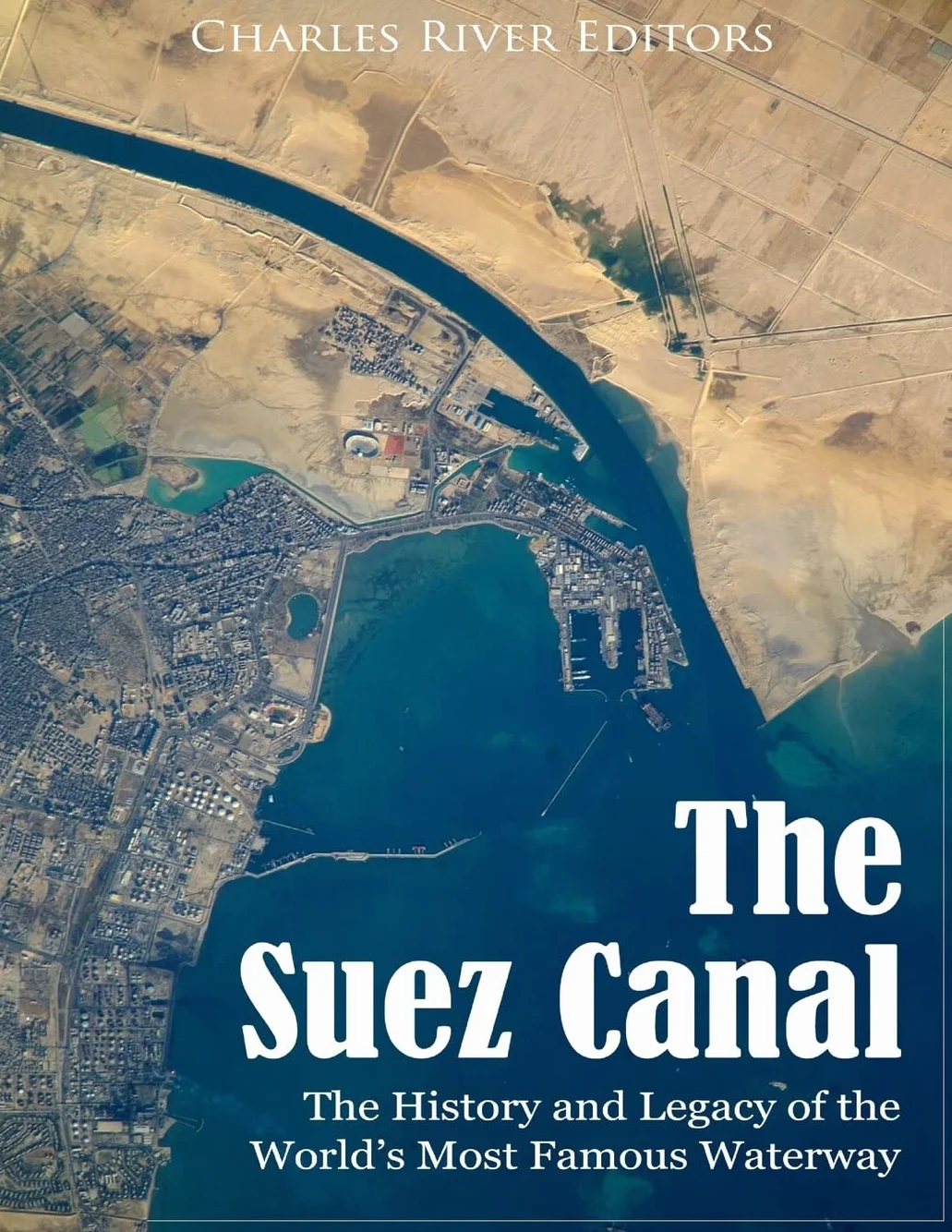 The Suez Canal: History & Legacy of the World's Most Famous Waterway