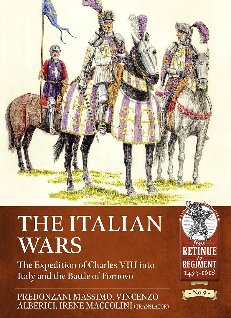 The Italian Wars Volume 1: Charles VIII Expedition & Battle of Fornovo