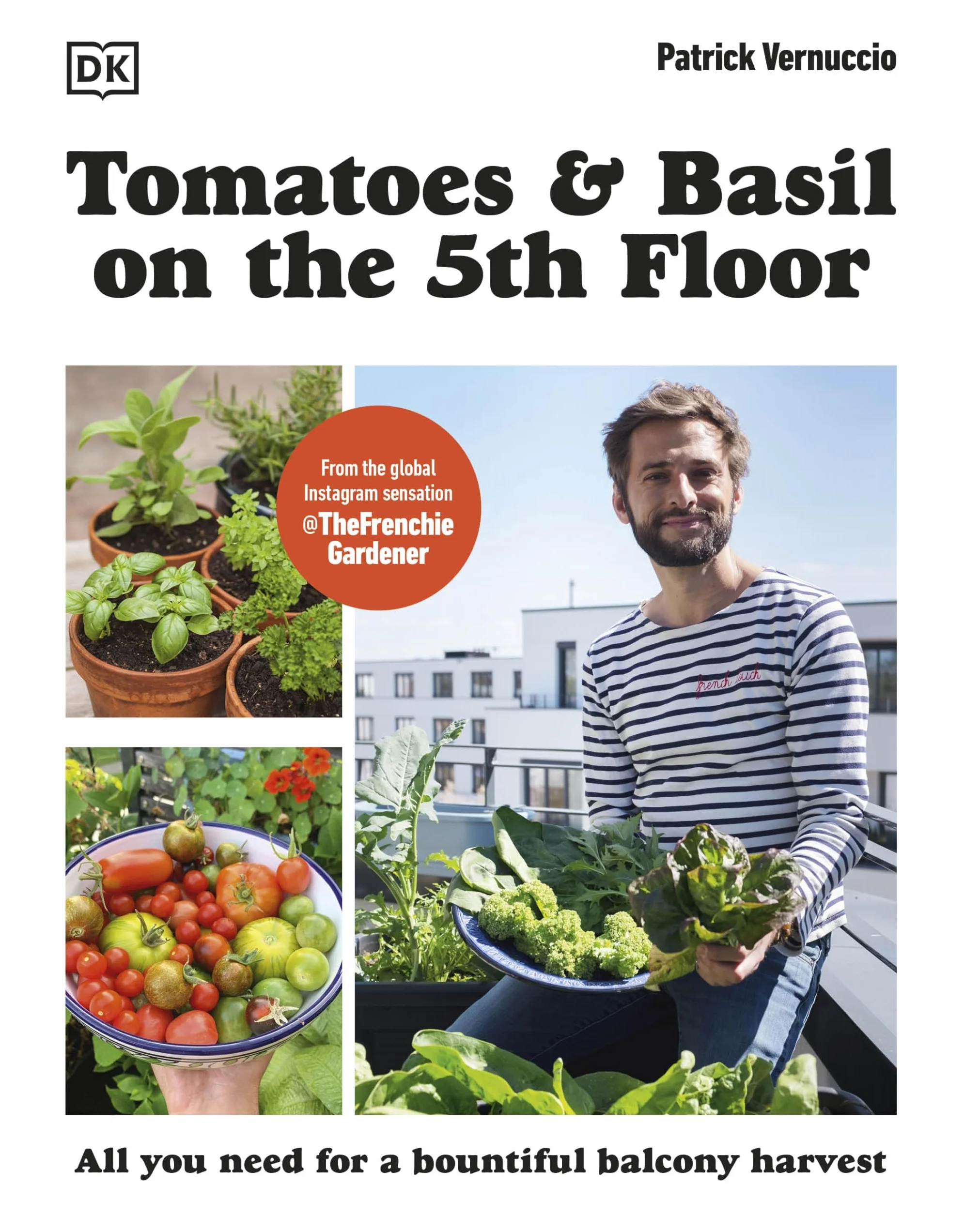 Tomatoes and Basil on the 5th Floor (The Frenchie Gardener): All You Need for a Bountiful Balcony Harvest