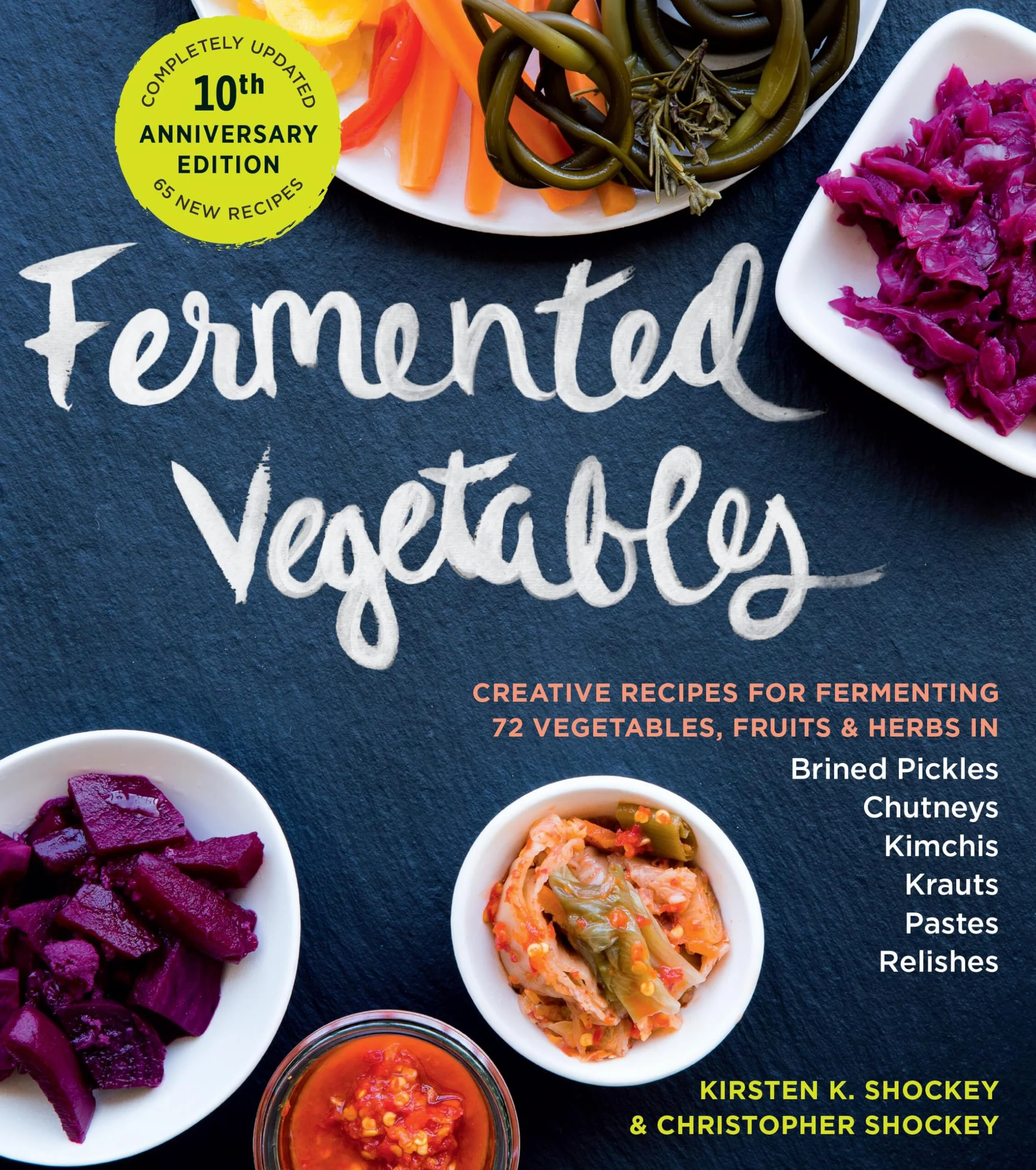 Fermented Vegetables, 10th Anniversary Edition: Creative Recipes for Fermenting 72 Vegetables, Fruits, & Herbs in Brined Pickles, Chutneys, Kimchis, Krauts, Pastes & Relishes