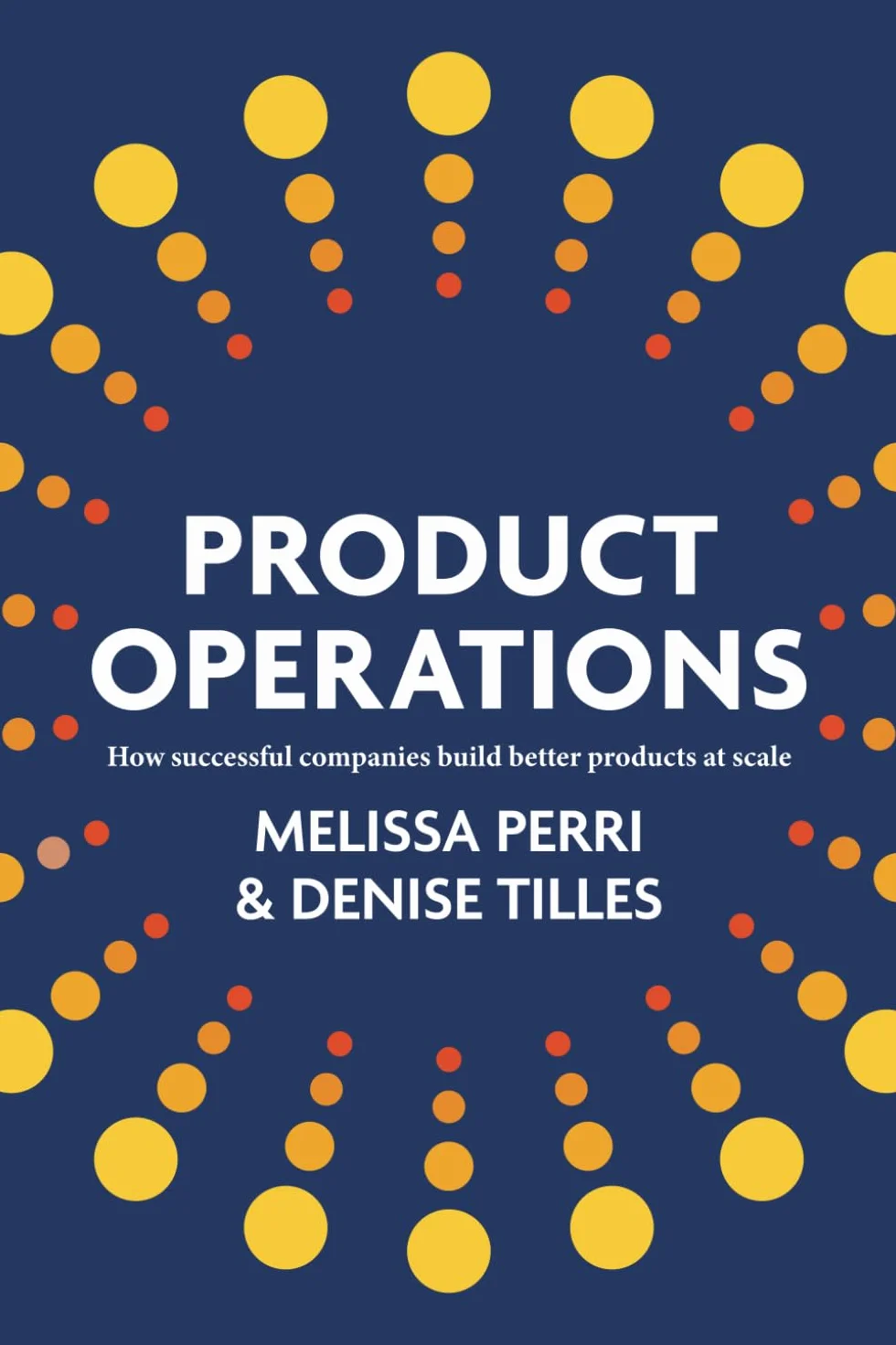 Product Operations: How Successful Companies Build Better Products at Scale