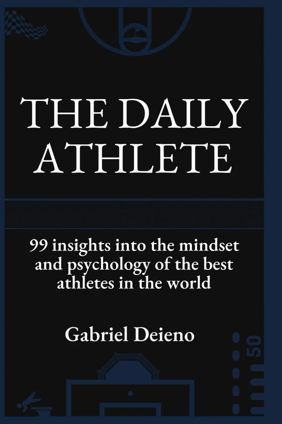 The Daily Athlete: 99 Insights into Mindset and Psychology of Best Athletes