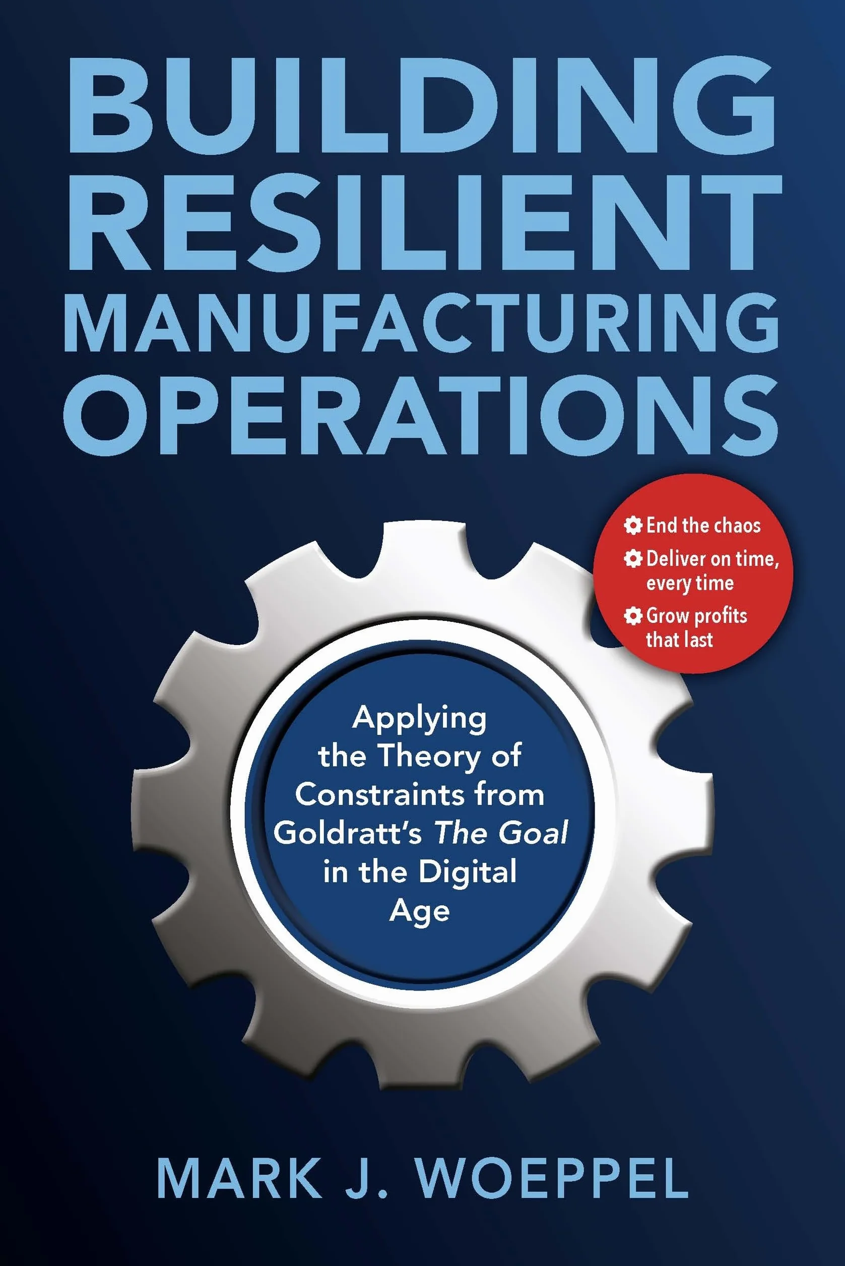 Building Resilient Manufacturing Operations: Applying the Theory of Constraints from Goldratt's the Goal in the Digital Age