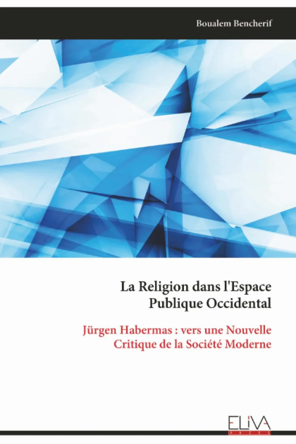 La Religion dans l'Espace Publique Occidental: Jürgen Habermas : vers une Nouvelle Critique de la Société Moderne