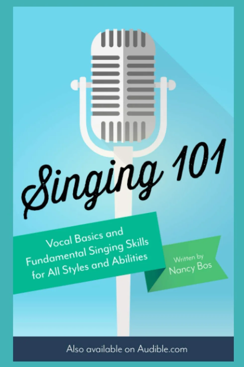 Singing 101: Vocal Basics and Fundamental Singing Skills for All Styles and Abilities: 1