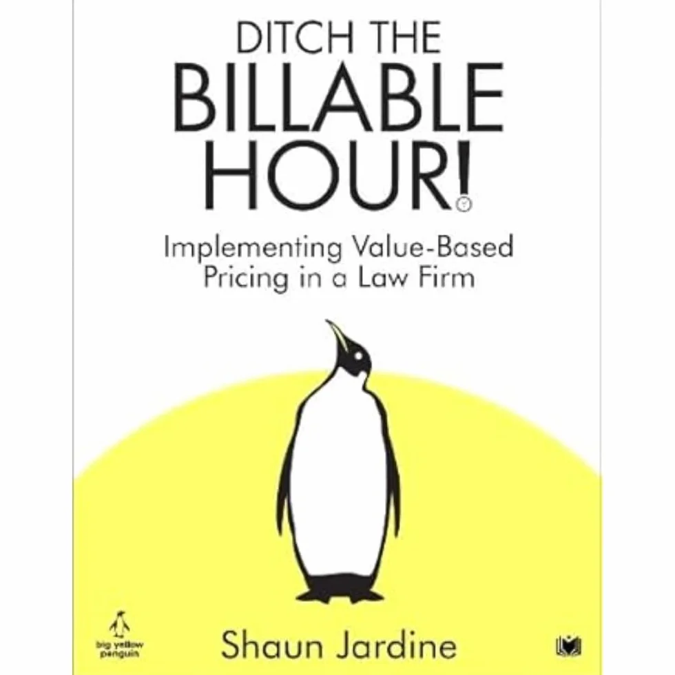 Ditch The Billable Hour!: Implementing Value-Based Pricing in a Law Firm