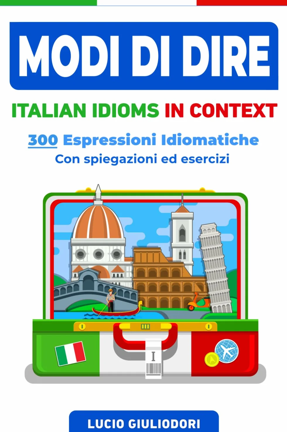 Modi di Dire: Italian Idioms in Context. Con Spiegazioni, Esercizi ed Approfondimenti Culturali.
