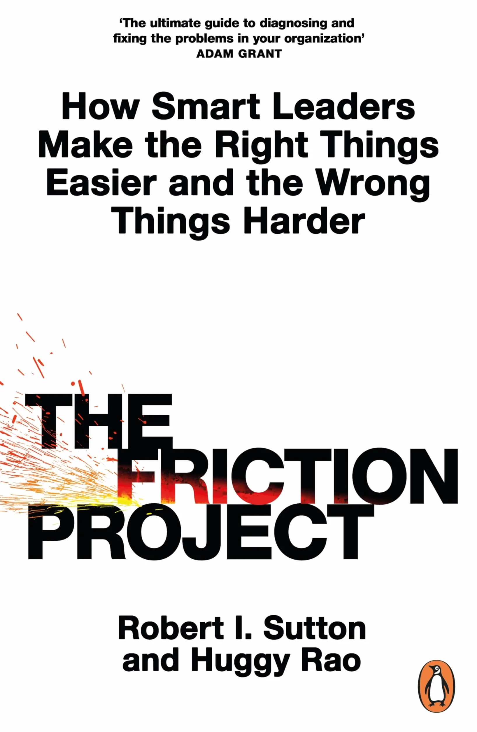 The Friction Project: How Smart Leaders Make the Right Things Easier and the Wrong Things Harder