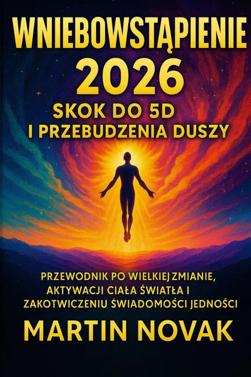 Wniebowstąpienie 2026 Skok do 5D Przebudzenia Duszy