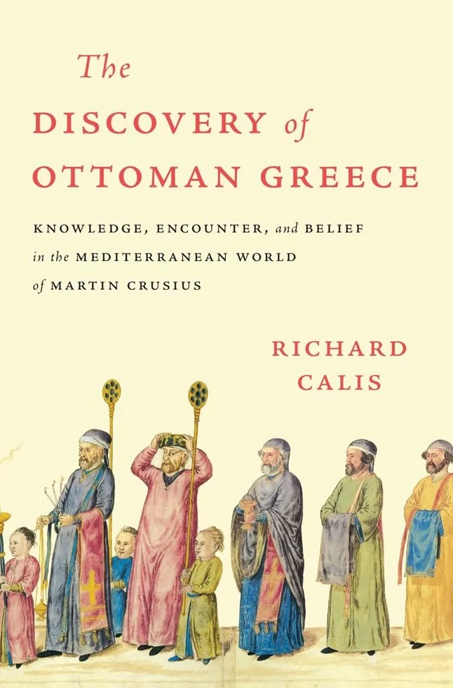 The Discovery of Ottoman Greece: Knowledge, Encounter, and Belief in the Mediterranean World of Martin Crusius