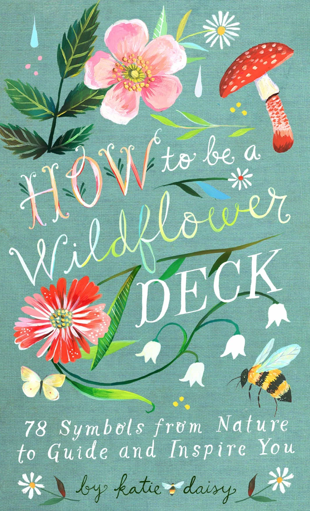 How to Be a Wildflower Deck: 78 Symbols from Nature by Katie Daisy