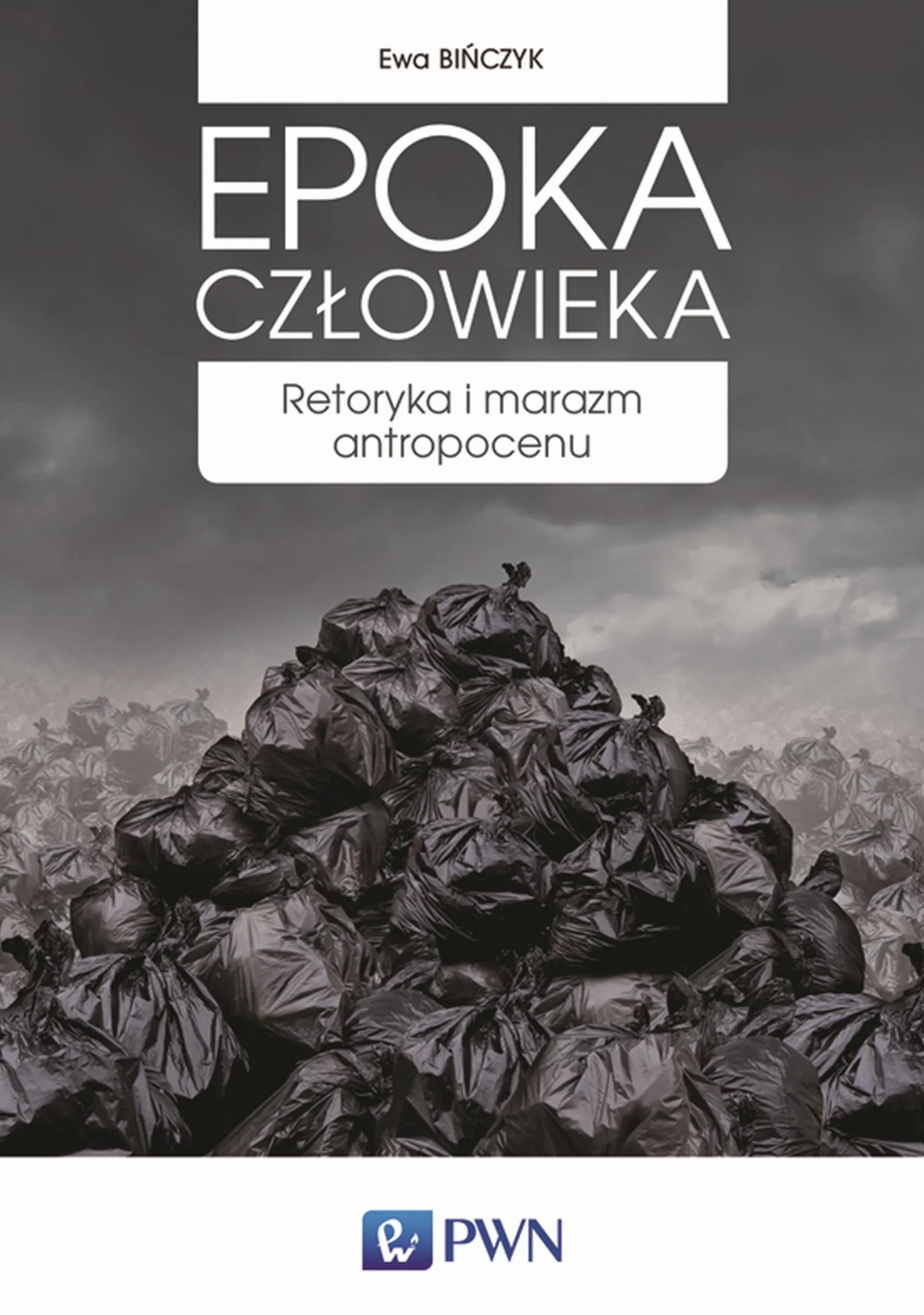 Epoka człowieka: Retoryka i marazm antropocenu