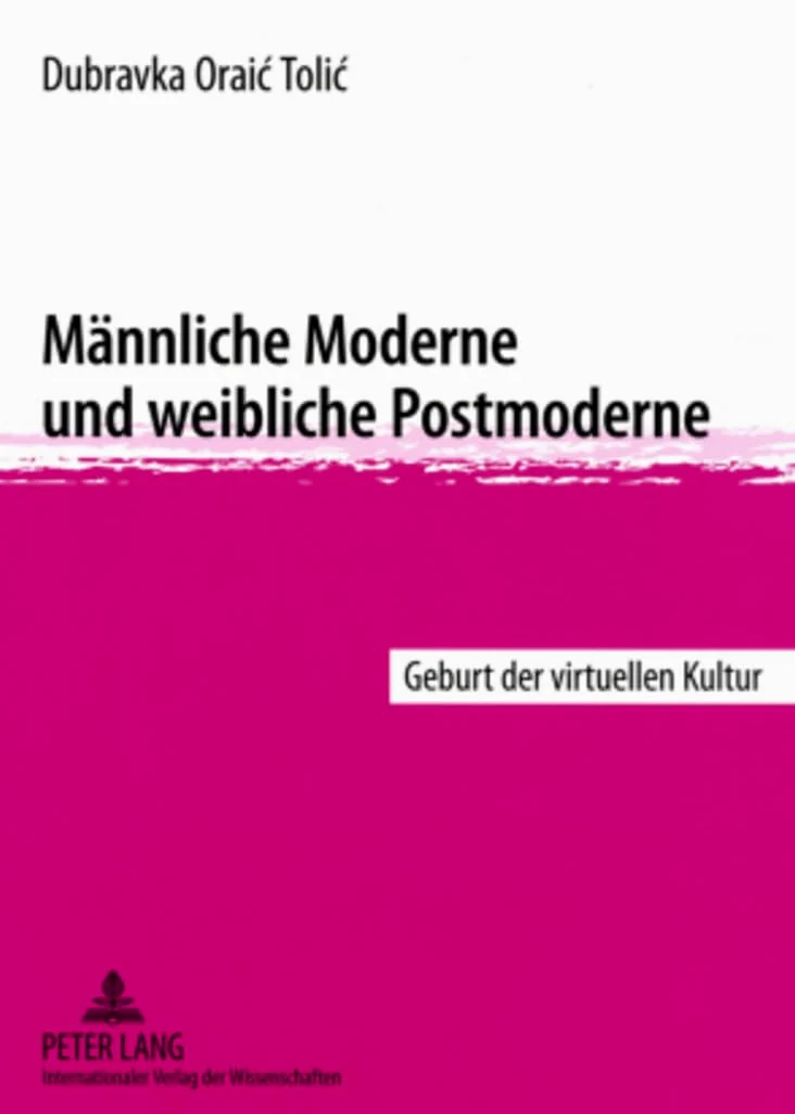 Maennliche Moderne Und Weibliche Postmoderne: Geburt Der Virtuellen Kultur