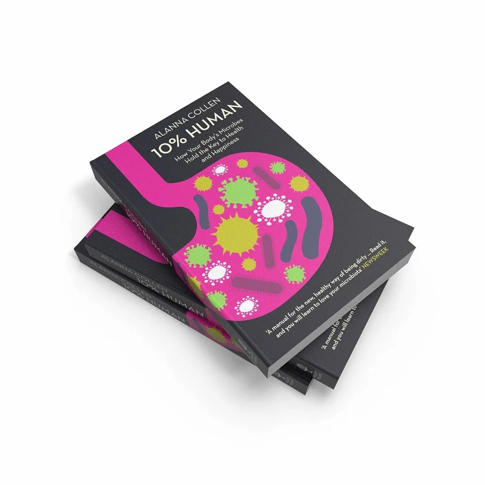 10% Human: How Your Body’s Microbes Hold the Key to Health and Happiness