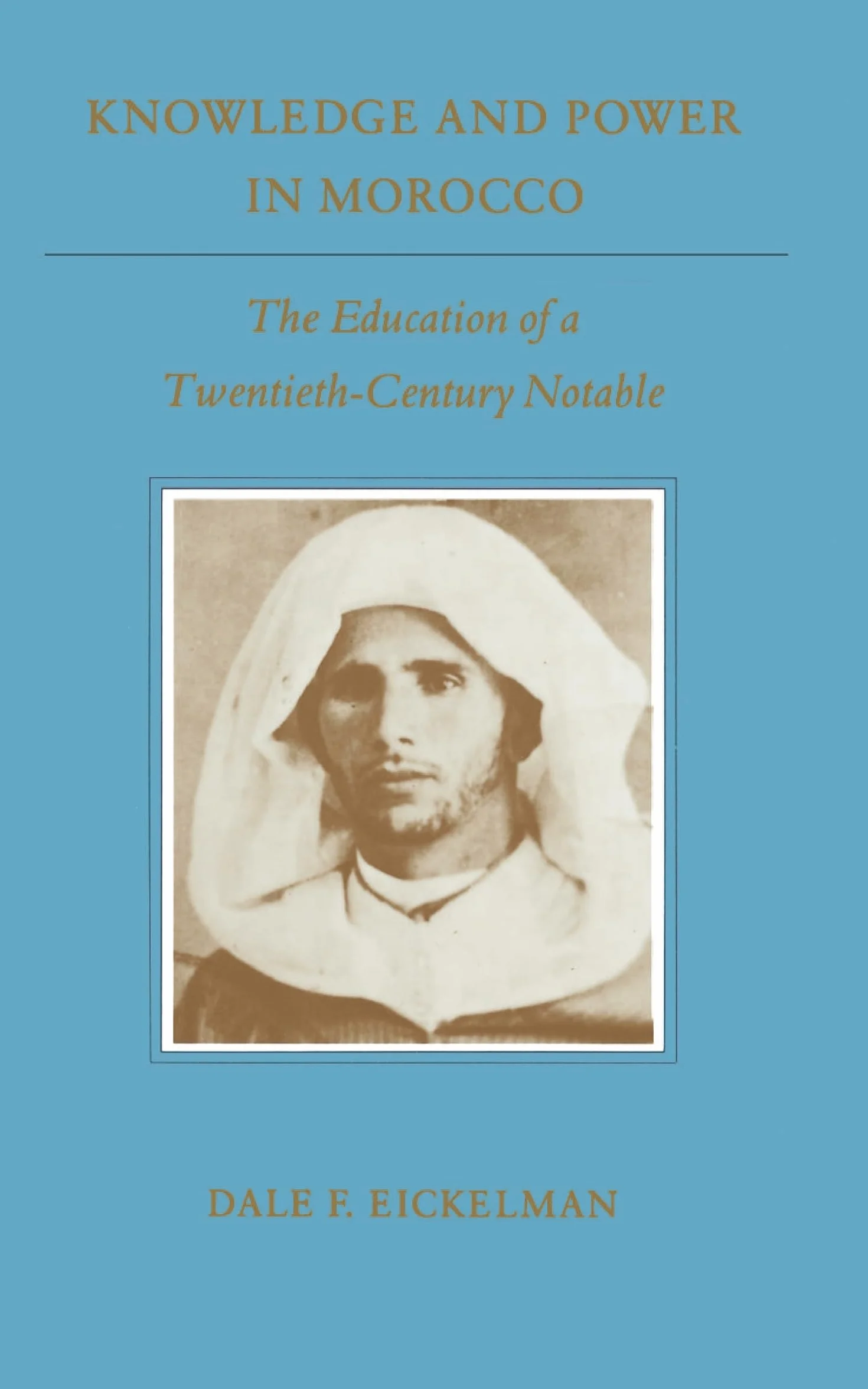 Knowledge and Power in Morocco: The Education of a Twentieth-Century Notable: 1