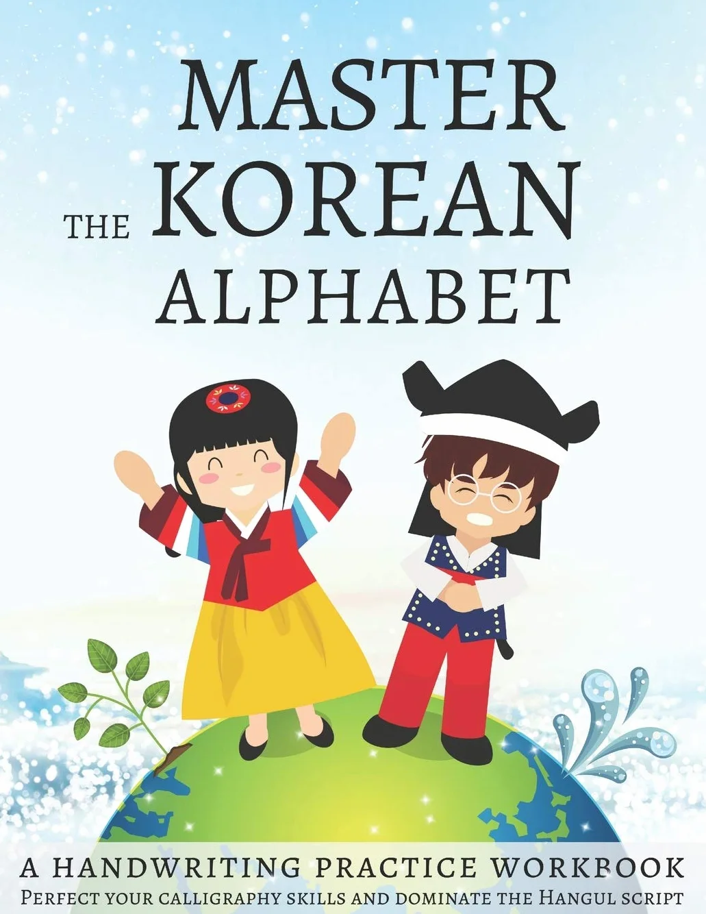 Master The Korean Alphabet Handwriting Practice Workbook: Perfect Your Calligraphy Skills & Dominate Hangul Script