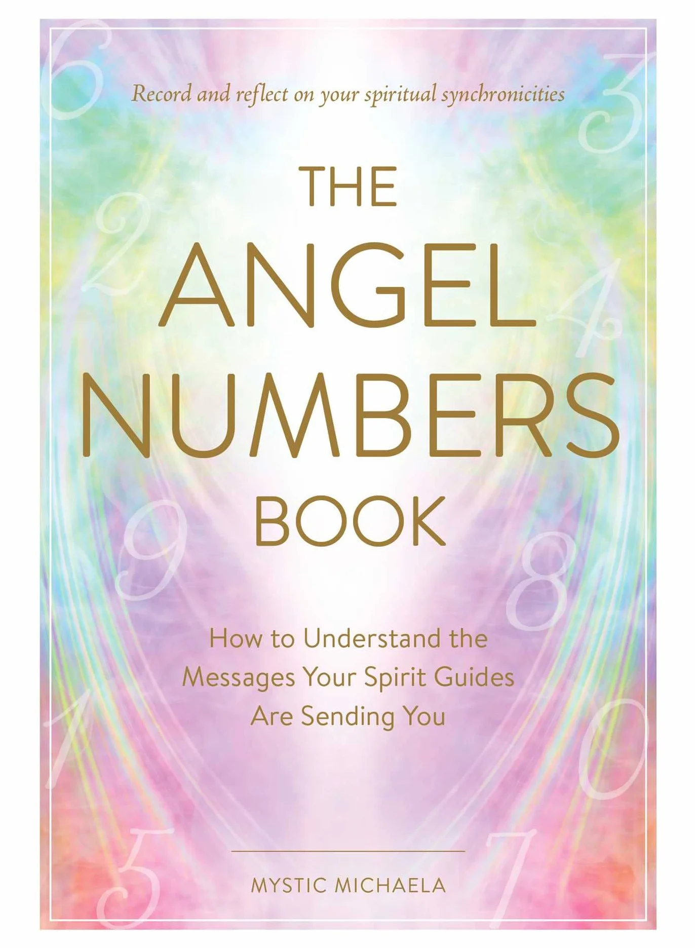 The Angel Numbers Book: Understand Messages from Your Spirit Guides
