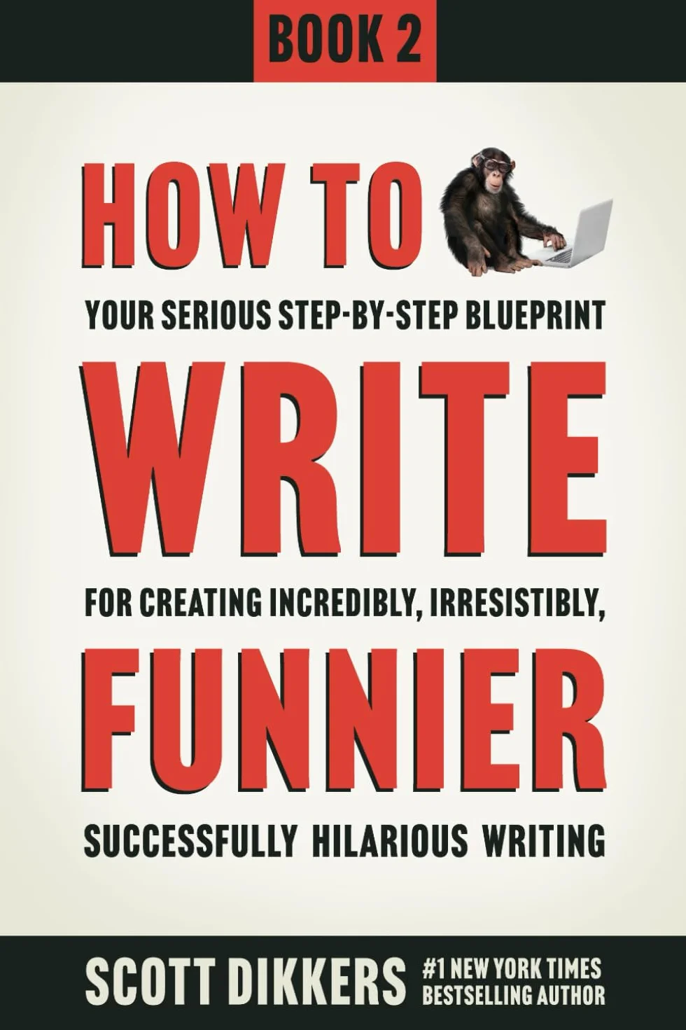 How to Write Funnier: Book Two of Your Serious Step-by-Step Blueprint for Creating Hilarious Writing