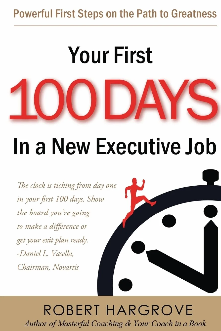 Your First 100 Days In a New Executive Job: Powerful First Steps On The Path to Greatness