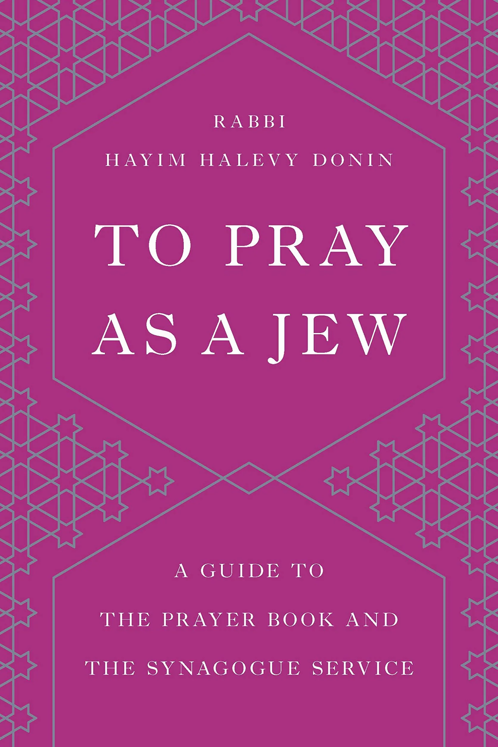 To Pray as a Jew: Guide to the Prayer Book and Synagogue Service