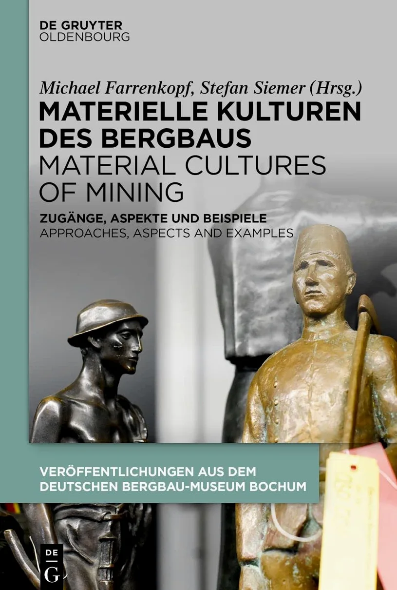 Materielle Kulturen Des Bergbaus Material Cultures of Mining: Zugänge, Aspekte Und Beispiele Approaches, Aspects and Examples: 243