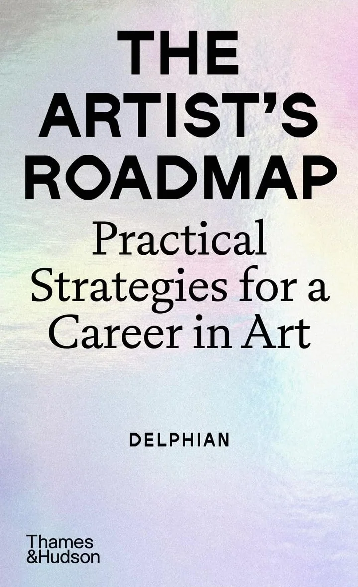 The Artist's Roadmap: Practical Strategies for a Career in Art /anglais