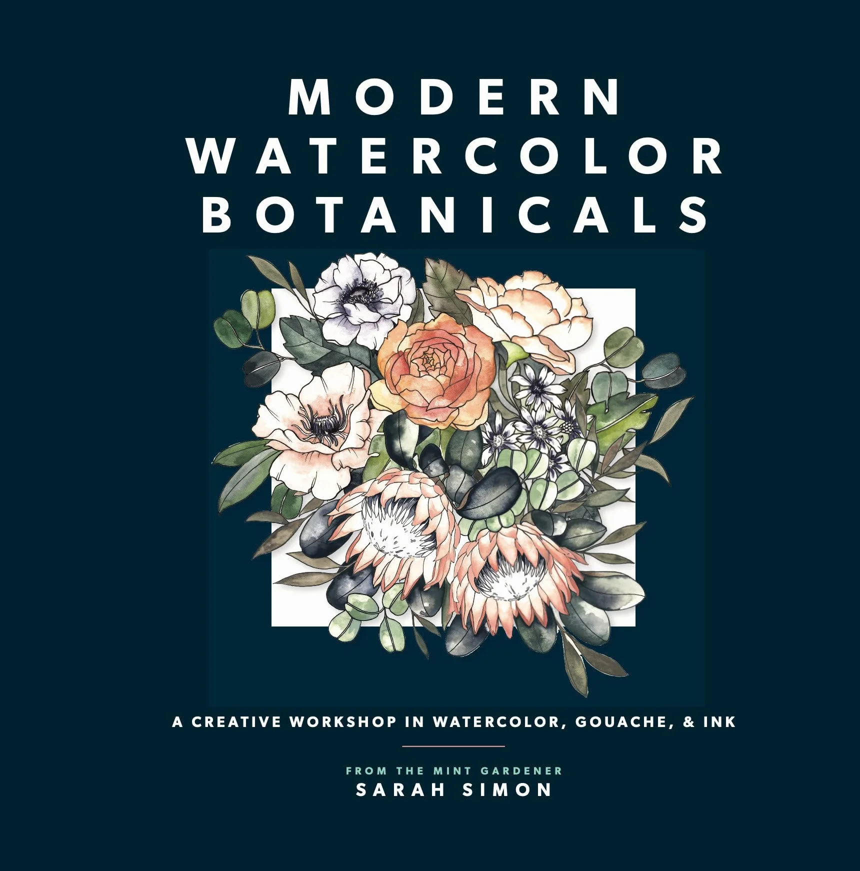 Modern Watercolor Botanicals: Creative Workshop in Watercolor, Gouache & Ink