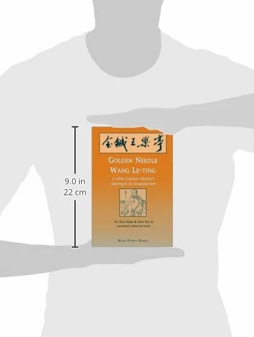 Golden Needle Wang Le-Ting: 20th Century Master's Approach to Acupuncture