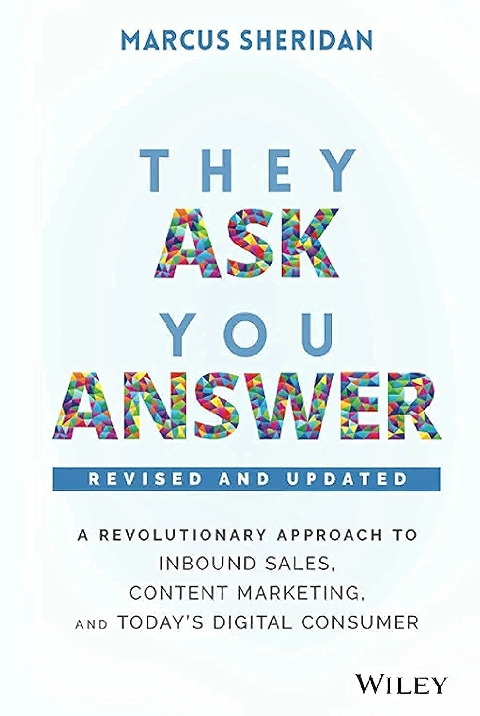 They Ask, You Answer - Revised: A Revolutionary Approach to Inbound Sales, Content Marketing, and Today's Digital Consumer