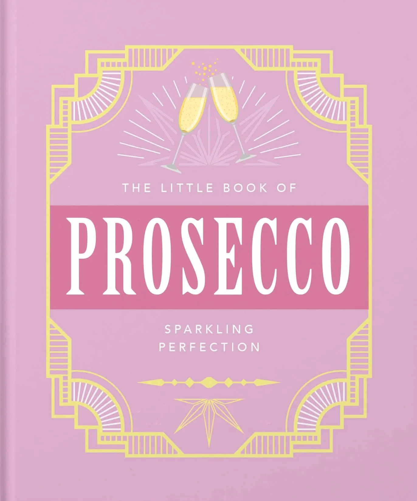 The Little Book of Prosecco: Sparkling Perfection: 8