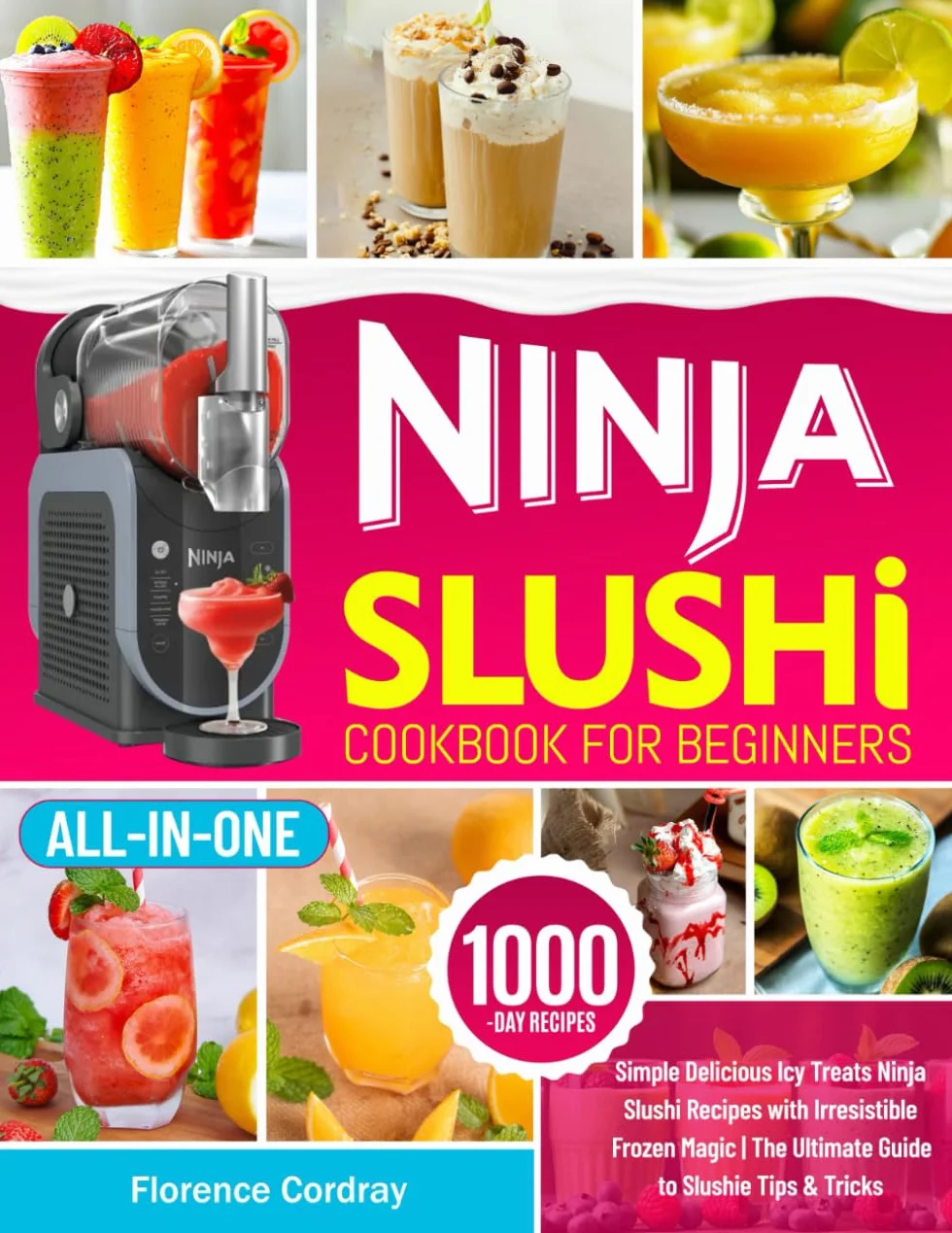 Ninja Slushi Cookbook for Beginners: Simple Delicious Icy Treats Ninja Slushi Recipes with Irresistible Frozen Magic | The Ultimate Guide to Slushie Tips & Tricks