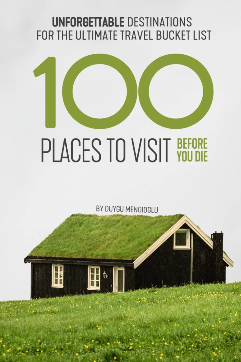 100 Places to Visit Before You Die: Unforgettable Destinations for the Ultimate Travel Bucket List