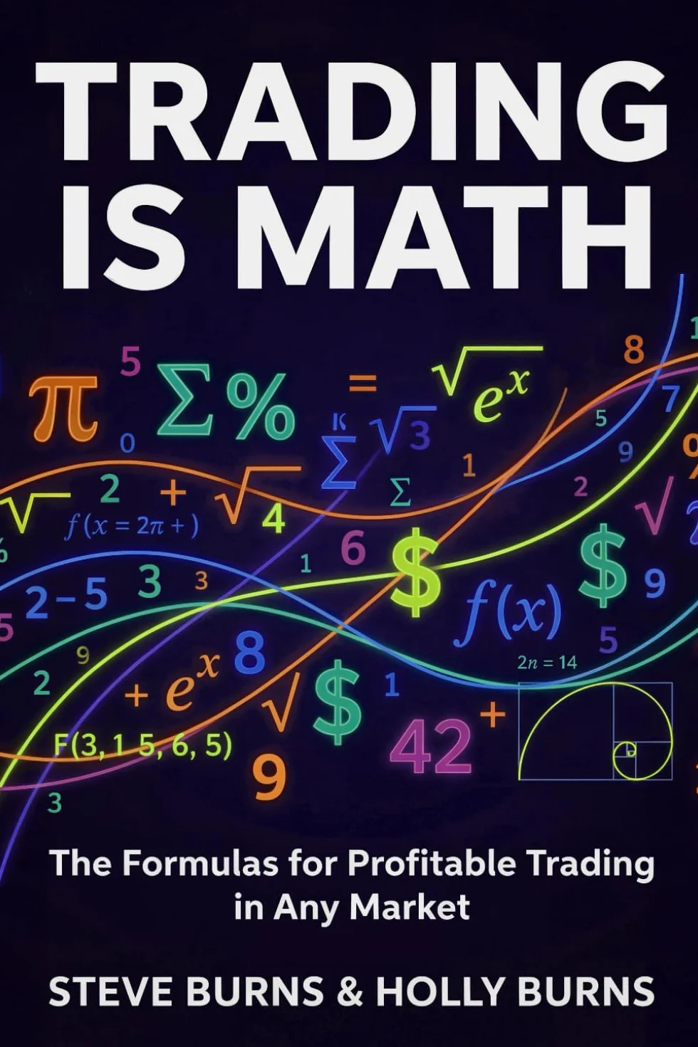 Trading is Math: The Formulas for Profitable Trading in Any Market