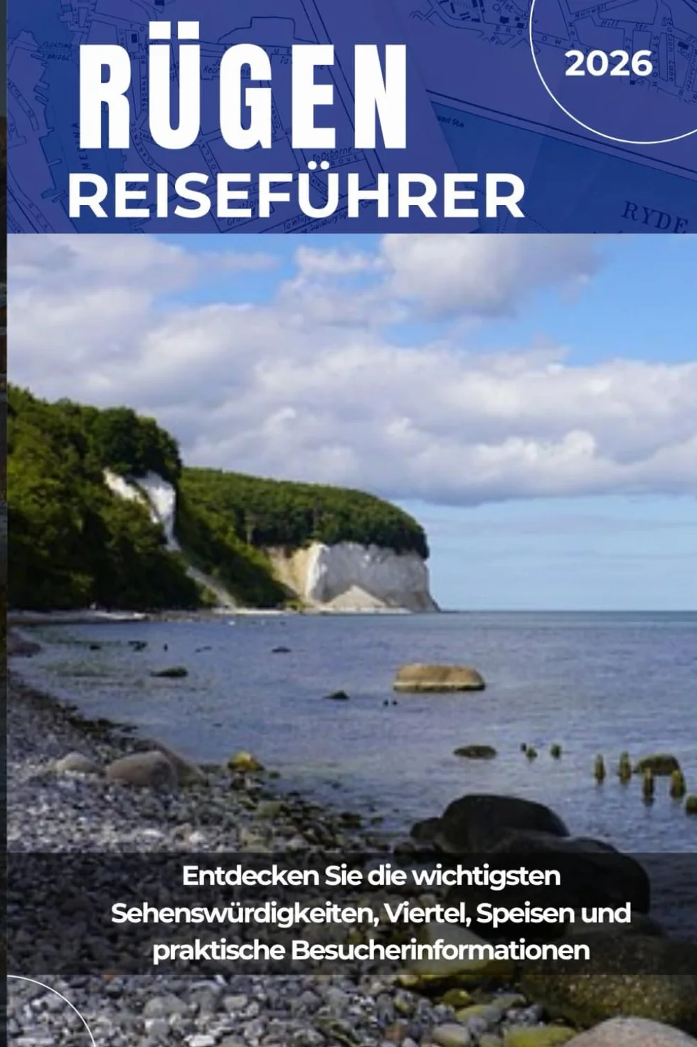 RÜGEN REISEFÜHRER 2026: Entdecken Sie die wichtigsten Sehenswürdigkeiten, Viertel, Speisen und praktische Besucherinformationen