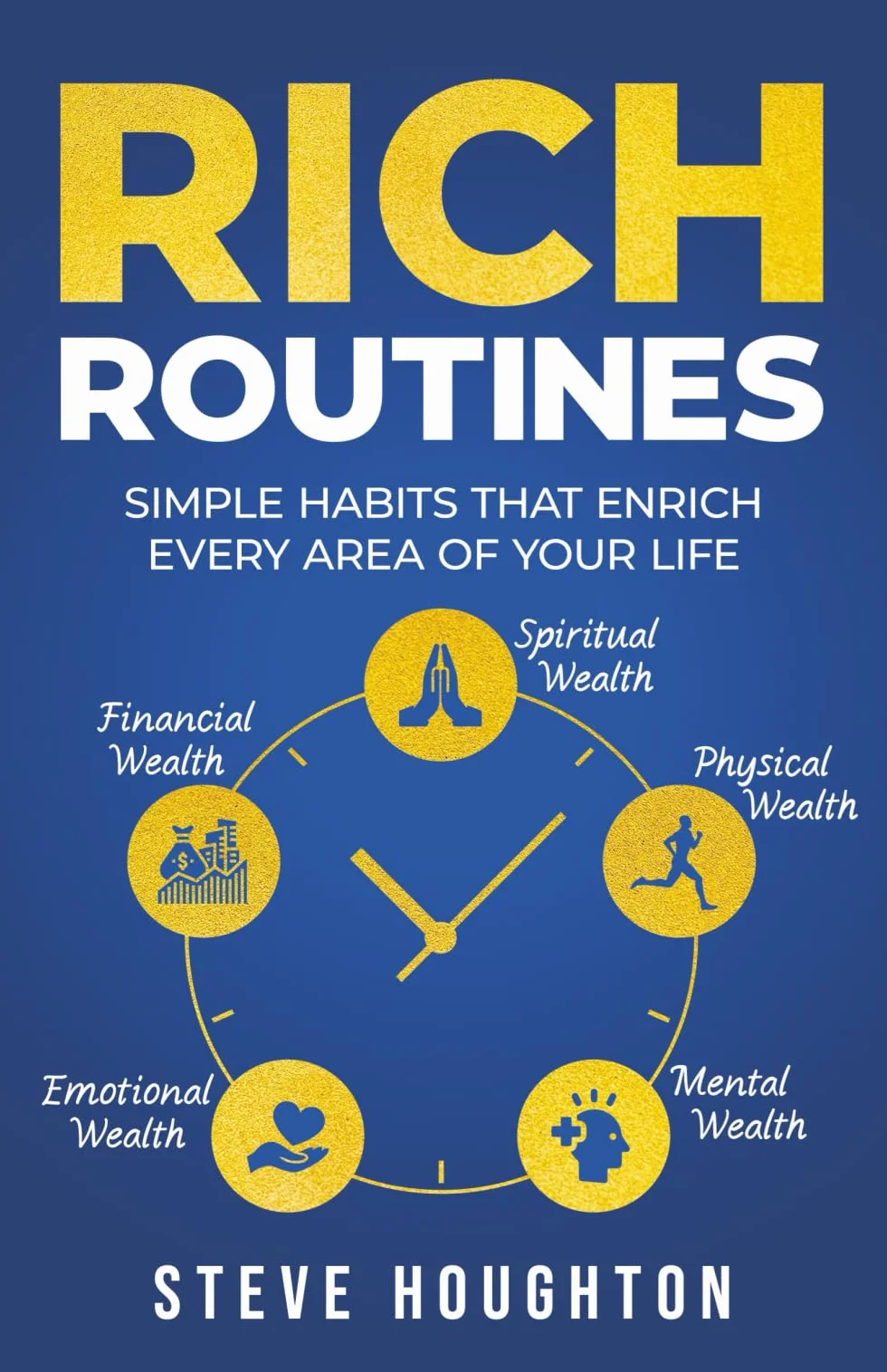 Rich Routines: Simple Habits That Enrich Every Area of Your Life