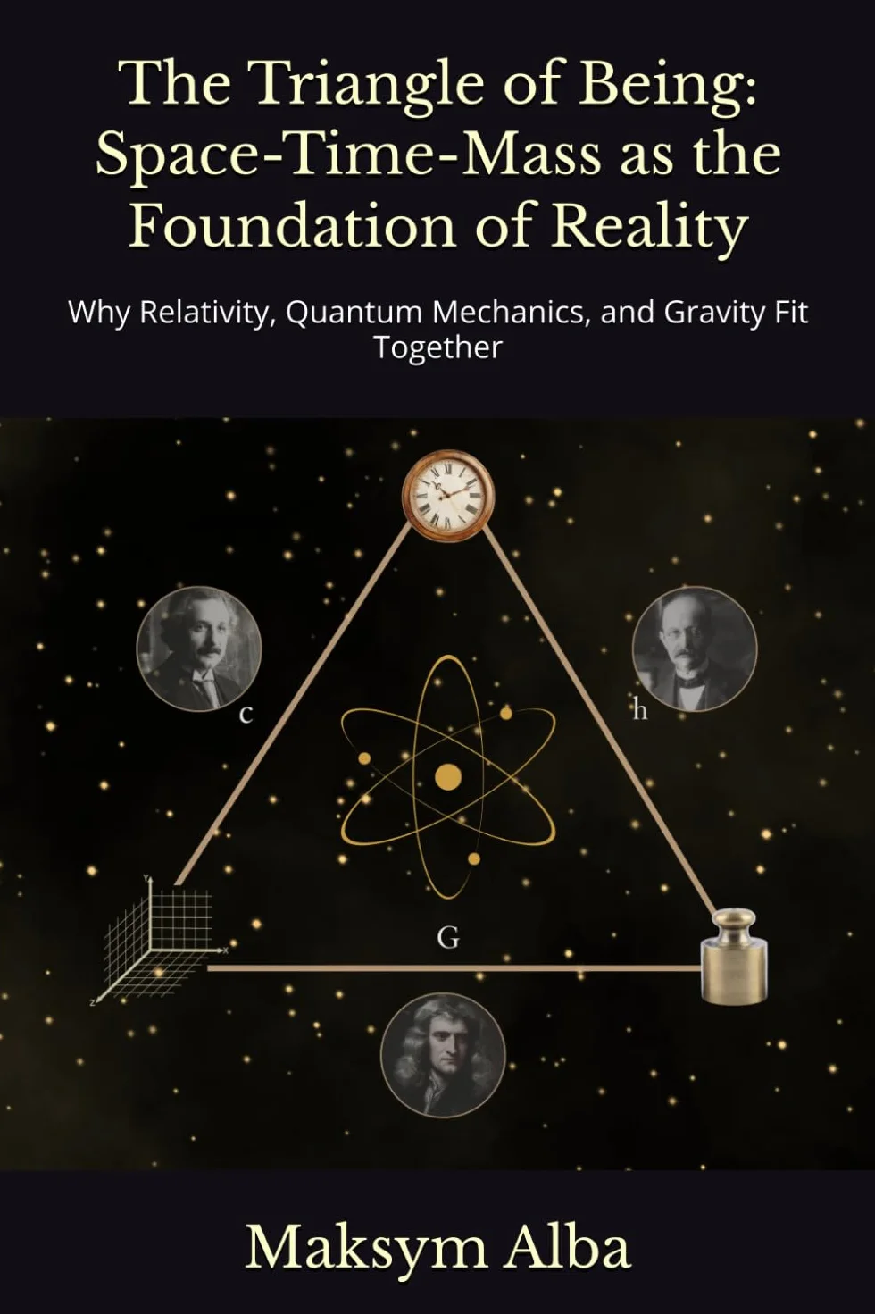 The Triangle of Being: Space-Time-Mass as the Foundation of Reality: Why Relativity, Quantum Mechanics, and Gravity Fit Together