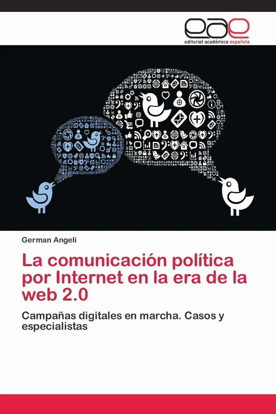 La comunicación política por Internet en la era de la web 2.0: Campañas digitales en marcha. Casos y especialistas