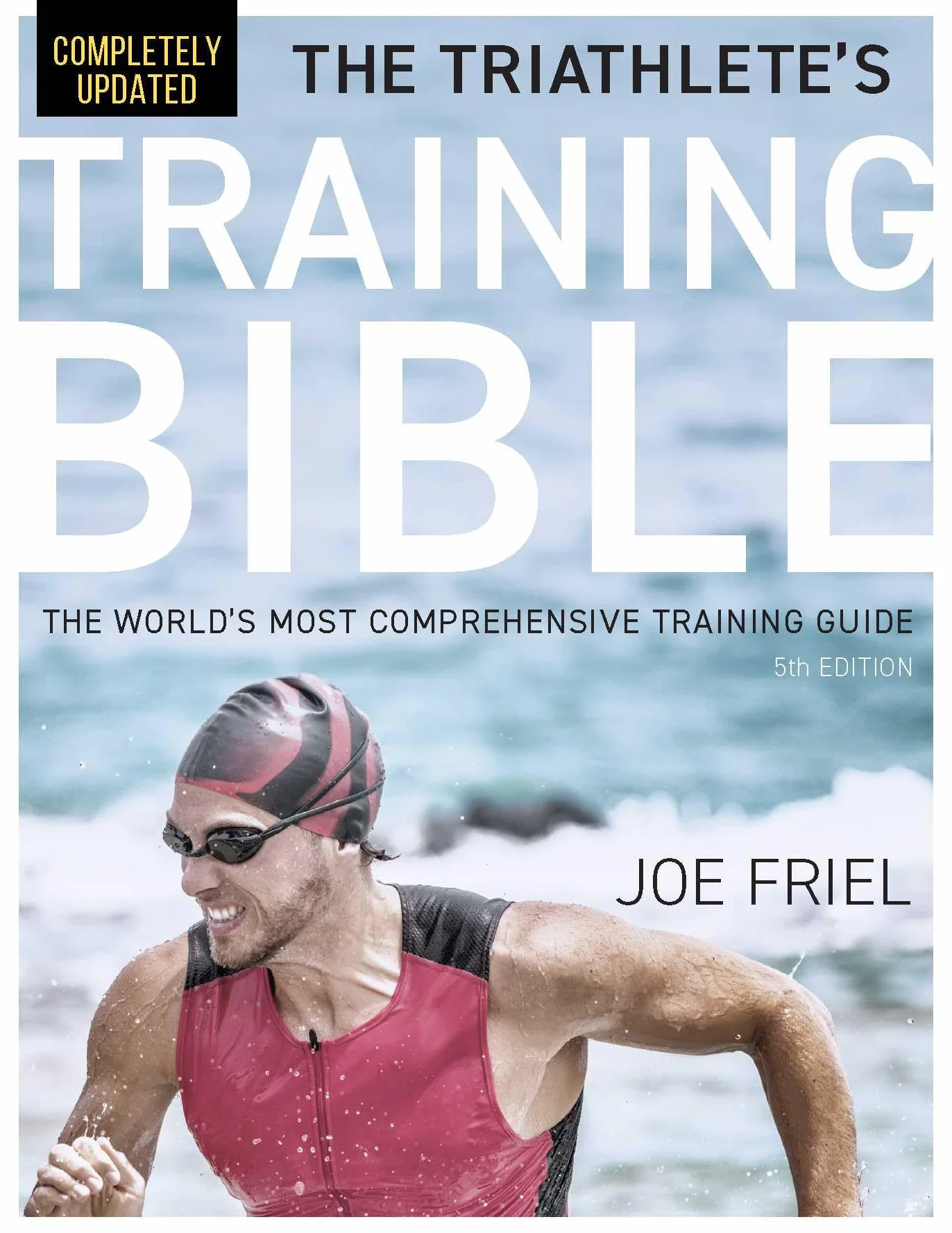 The Triathlete's Training Bible: Most Comprehensive Training Guide, 5th Edition