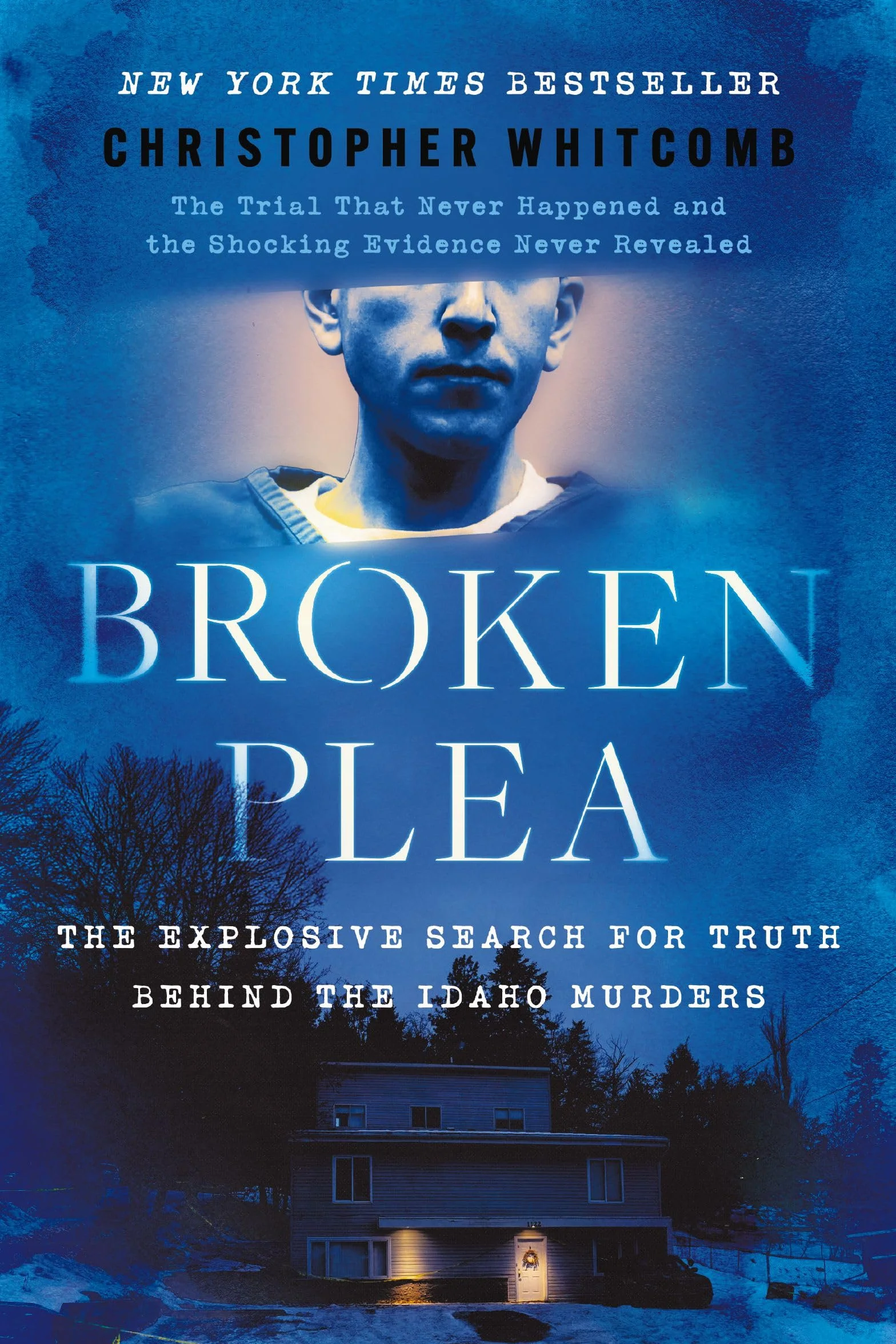 Broken Plea: The Explosive Search for Truth Behind the Idaho Murders