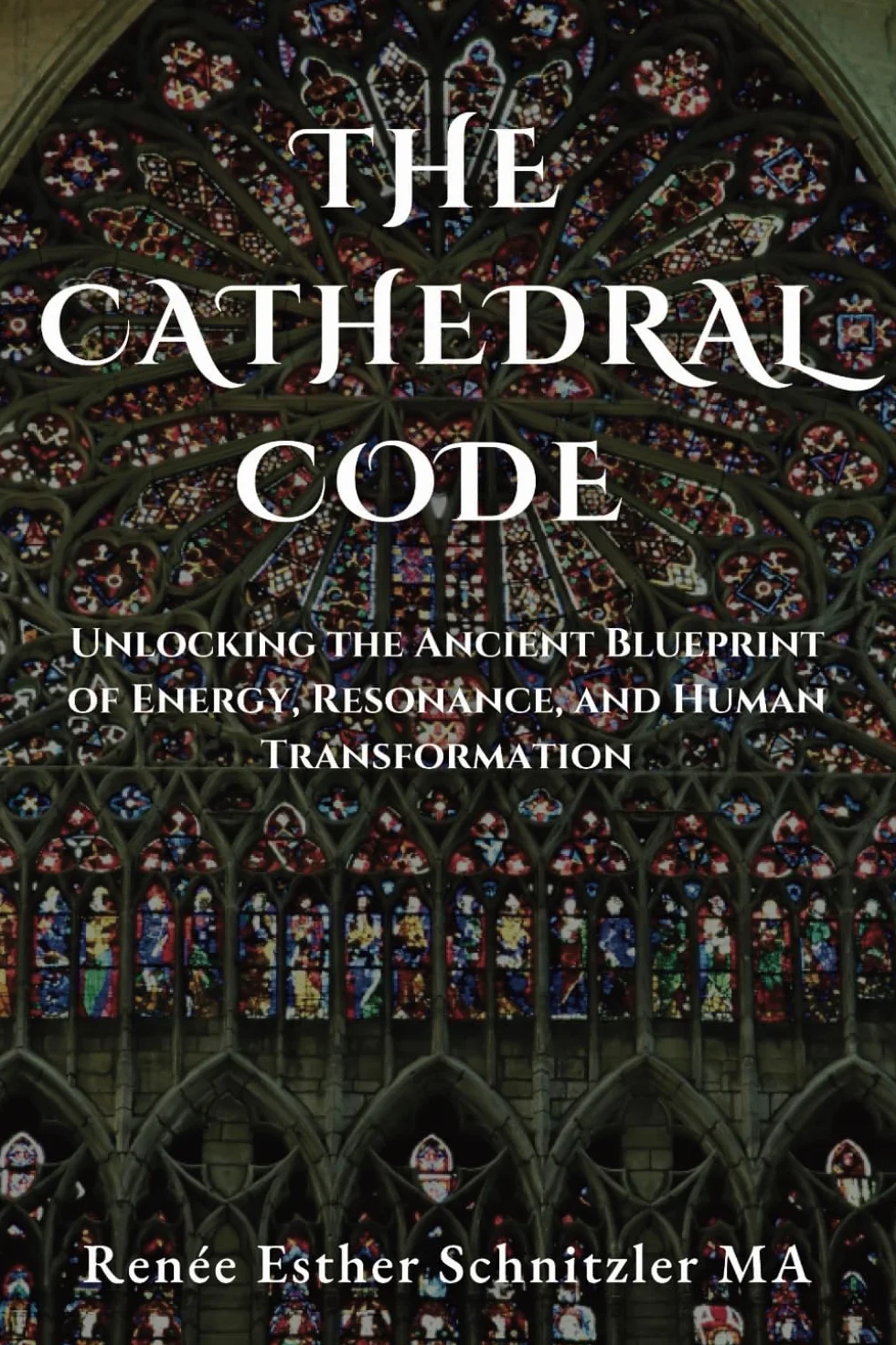 The Cathedral Code: Unlocking Energy, Resonance, and Human Transformation