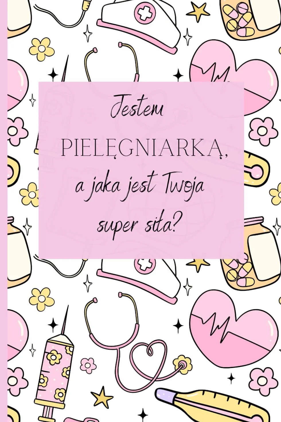 Notes dla SUPER pielęgniarki: "Jestem pielęgniarką, a jaka jest Twoja super siła?"