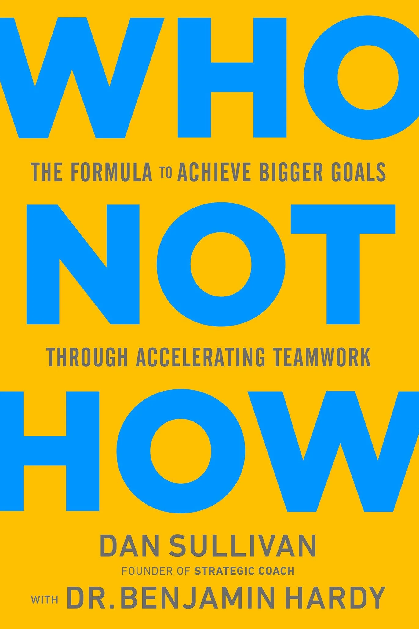 Who Not How: The Formula to Achieve Bigger Goals Through Accelerating Teamwork