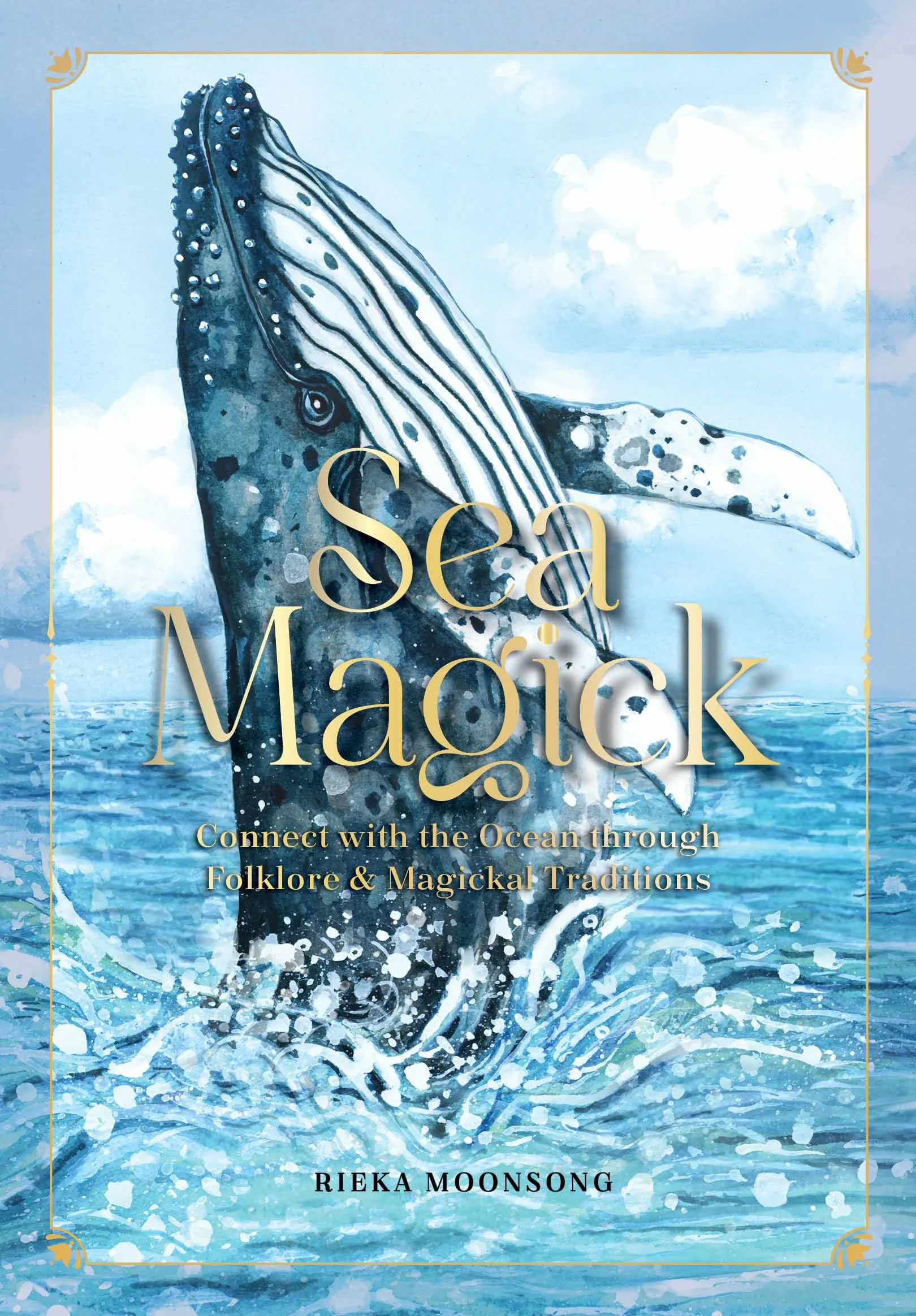 Sea Magick: Connect with the Ocean Through Folklore and Magickal Traditions
